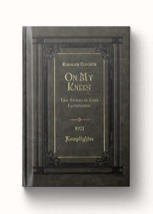 On My Knees: True Stories of God's Faithfulness